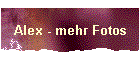 Alex - mehr Fotos