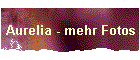 Aurelia - mehr Fotos