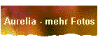 Aurelia - mehr Fotos